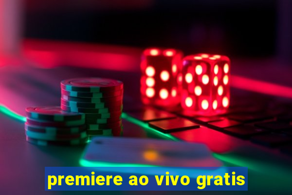 premiere ao vivo gratis